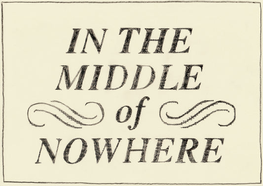 In The Middle of Nowhere Print